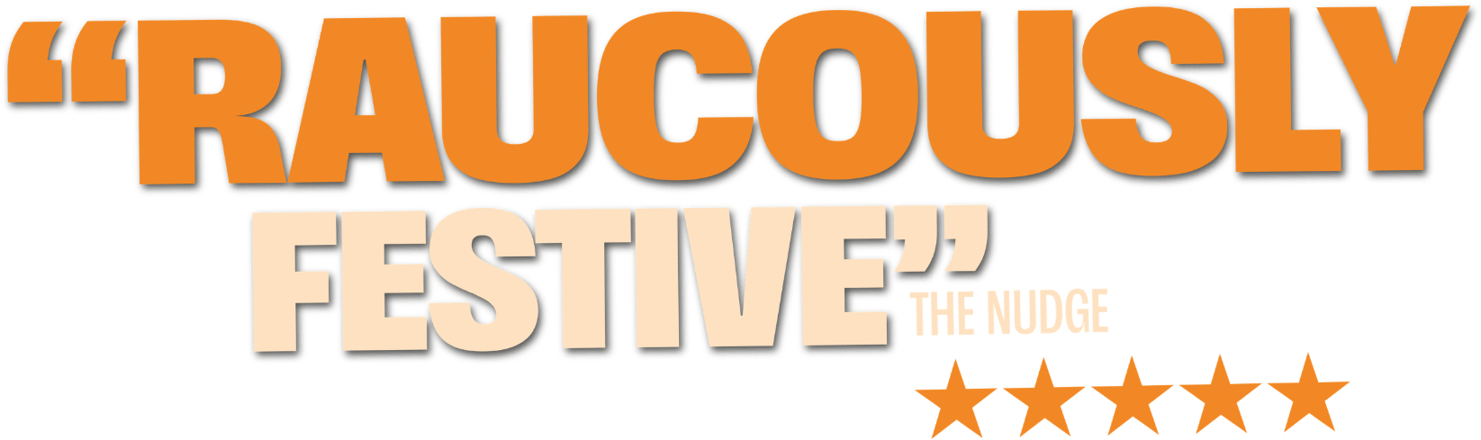 Raucously festive. The Nudge. Five stars.